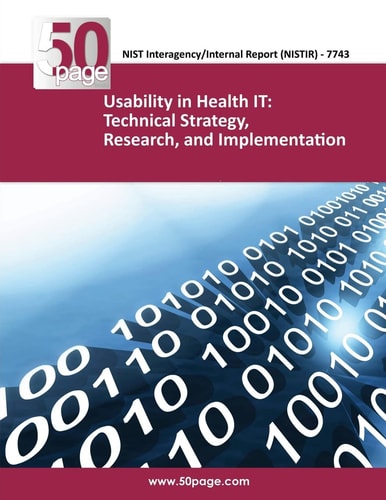 NISTIR 7743 Usability in Health IT Technical Strategy, Research, and Implementation