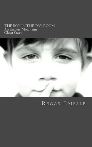 The Boy In the Toy Room An Endless Mountains Ghost Story