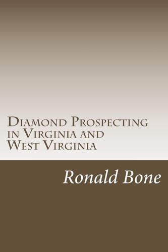 Diamond Prospecting in Virginia and West Virginia Origin of the Punch Jones Diamond Found and Theory of Diamond Formation