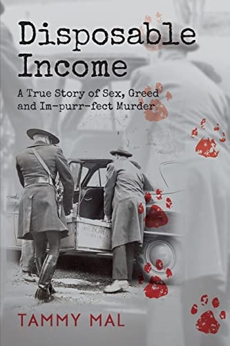 Disposable Income A True Story of Sex, Greed and Im-purr-fect Murder