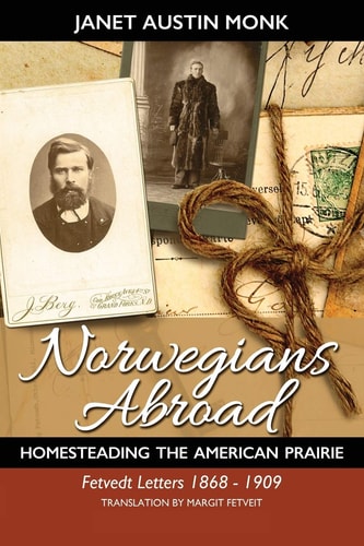 Norwegians Abroad Homesteading the American Prairie ~ Fetvedt Letters 1868 - 1909