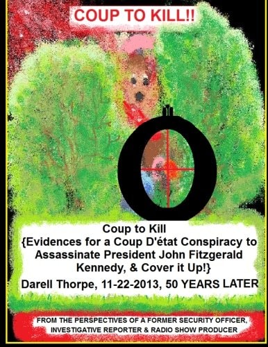 Coup to Kill {Evidences for a Coup Detat Conspiracy to Assassinate President John Fitzgerald Kennedy, and Cover It Up!}