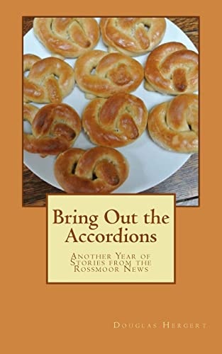 Bring Out the Accordions Another Year of Stories from the Rossmoor News