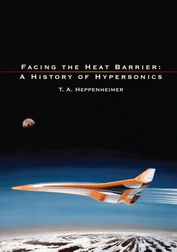 Facing the Heat Barrier A History of Hypersonics