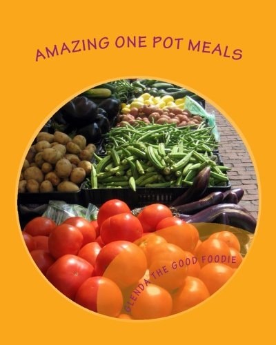 Glenda the Good Foodie's Amazing One Pot Meals Recipes for People Who Think They Are Too Busy to Cook