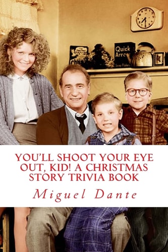 You'll Shoot Your Eye Out, Kid! a Christmas Story Trivia Book