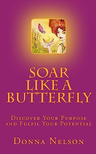 Soar Like a Butterfly Discover Your Purpose and Fulfil Your Potential