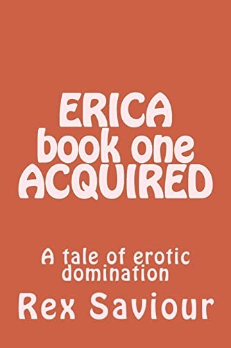 ERICA Book One ACQUIRED A Tale of Erotic Domination