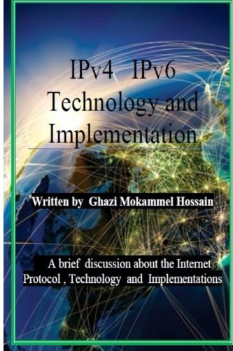 IPv4 IPv6 Technology and Implementation Internet Protocol Version 4 / Version 6 Technology and Implementation