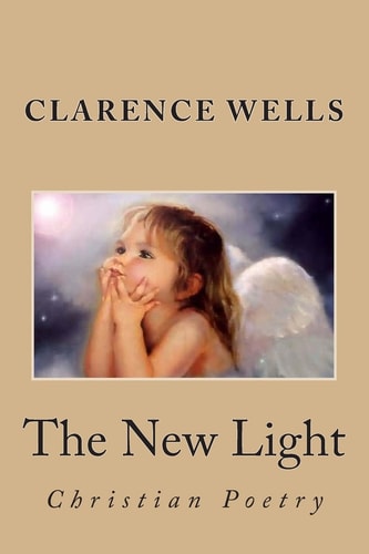 The New Light Poetry B Y Clarence E. Wells