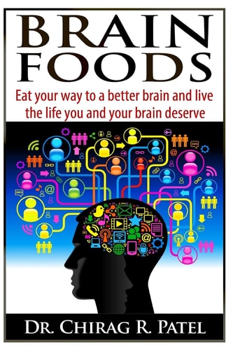 Brain Foods Eat Your Way to a Better Brain and Live the Life You and Your Brain Deserve