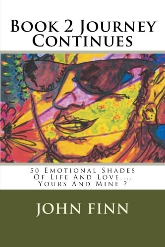 Book 2 Journey Continues 50 Emotional Shades Of Life And Love.... Yours And Mine ?