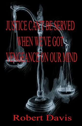 Justice Can't Be Served When We've Got Vengeance on Our Mind Sentenced for Life
