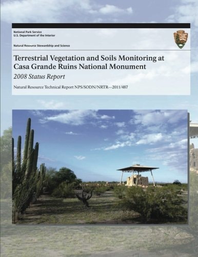 Terrestrial Vegetation and Soils Monitoring at Casa Grande Ruins National Monument 2008 Status Report