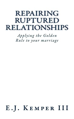 Repairing Ruptured Relationship Applying the Golden Rule to Your Marriage