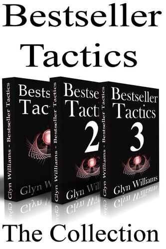 Bestseller Tactics - The Collection Advanced Author Marketing Techniques to Help You Sell More Kindle Books and Make More Money.