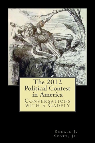 The 2012 Political Contest in America Conversations with a Gadfly