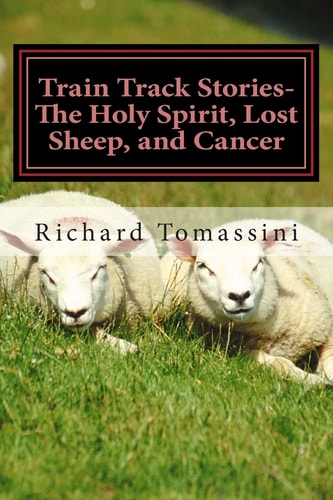 Train Track Stories The Holy Spirit, Lost Sheep, and Cancer