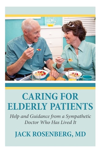 Caring for Elderly Patients Help and Guidance from a Sympathetic Doctor Who Has Lived It