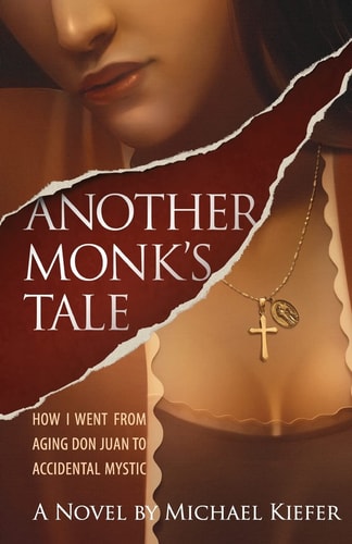 Another Monk's Tale How I Went From Aging Don Juan to Accidental Mystic