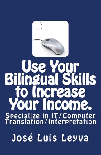 Use Your Bilingual Skills to Increase Your Income. Specialize in IT/Computer Translation/Interpretation The Most Commonly Used English-Spanish IT/Computer Terminology