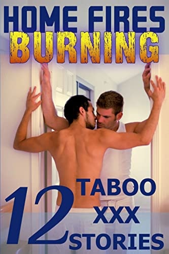Home Fires Burning Twelve Taboo XXX Stories: Gay Erotica