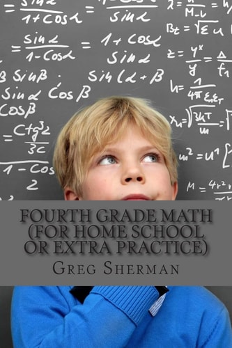 Fourth Grade Math (For Home School Or Extra Practice)