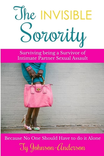 The Invisible Sorority Surviving Being a Survivor of Intimate Partner Sexual Assault