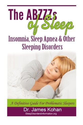 The ABZZZ's of Sleep Insomnia, Sleep Apnea and Other Sleeping Disorders - A Definitive Guide for Problematic Sleepers