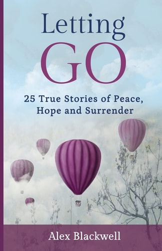 Letting Go 25 True Stories of Peace, Hope and Surrender
