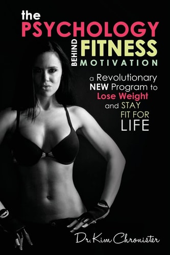 The Psychology Behind Fitness Motivation A Revolutionary New Program to Lose Weight and Stay Fit for Life