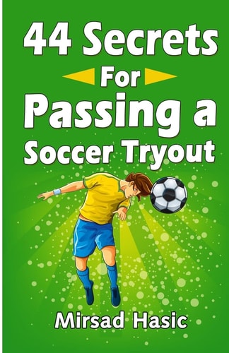 44 Secrets for Passing a Soccer Tryout