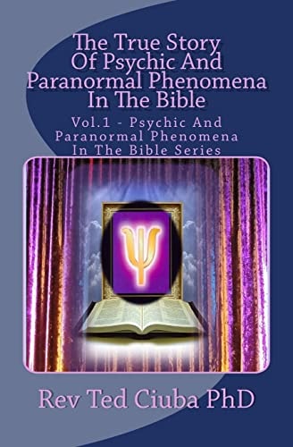 The True Story Of Psychic And Paranormal Phenomena In The Bible Vol. 1 - Psychic And Paranormal Phenomena In The Bible Series