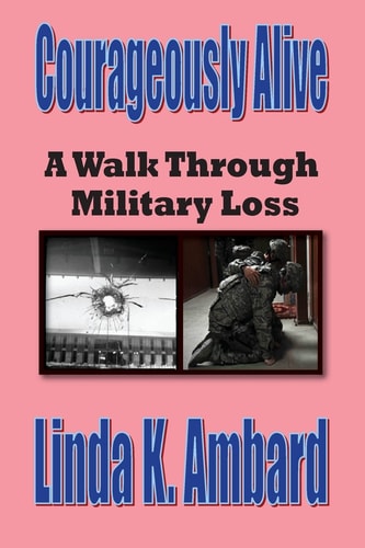 Courageously Alive - a Walk Through Military Loss