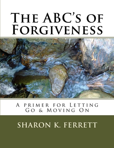 The ABC's of Forgiveness The Healing Path to Peace