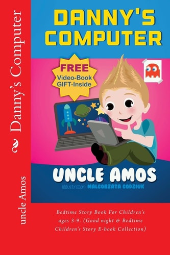Danny's Computer Bedtime Story Book for Children's Ages 3-9. (Good Night and Bedtime Children's Story E-Book Collection)