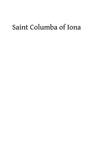 Saint Columba of Iona A Study of His Life, His Times, and His Influence