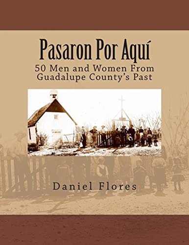 Pasaron Por Aquí 50 Men and Women From Guadalupe County's Past