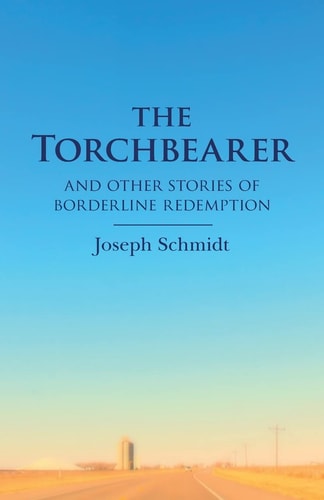 The Torchbearer And Other Stories of Borderline Redemption