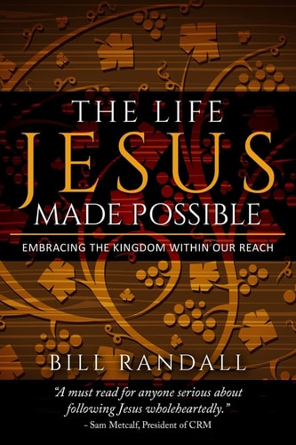 The Life Jesus Made Possible Embracing the Kingdom Within Our Reach!