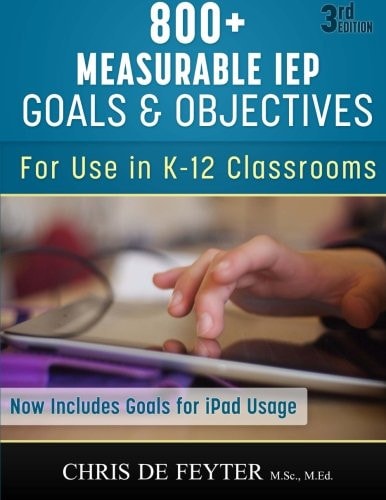 800+ Measurable IEP Goals and Objectives For Use in K-12 Classrooms