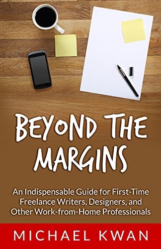 Beyond the Margins An Indispensable Guide for First-Time Freelance Writers, Designers, and Other Work-From-Home Professionals