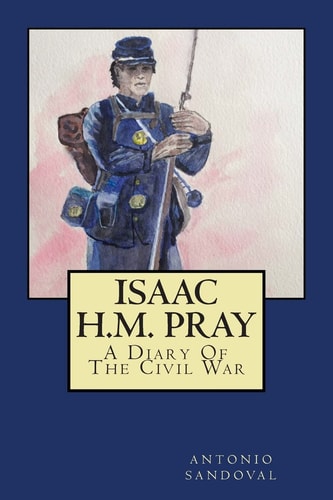 Isaac H.M. Pray A Diary Of The Civil War