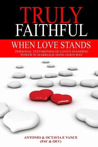 When Love Stands Personal Testimonies of Love's Standing Power in Marriage Done God's Way