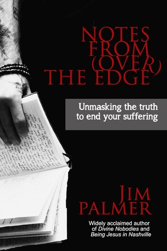Notes from (Over) the Edge Unmasking the Truth to End Your Suffering