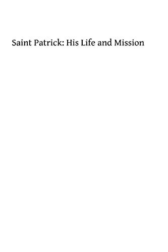 Saint Patrick His Life and Mission