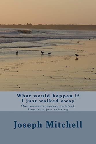 What Would Happen If I Just Walked Away One Woman's Journey to Break Free from Just Existing