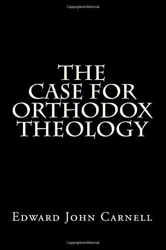 The Case For Orthodox Theology