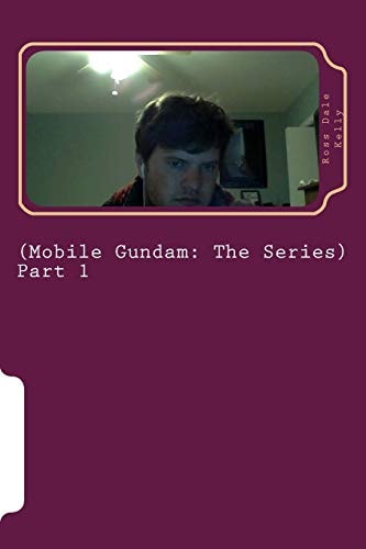 Mobile Gundam (Mobile Gundam: the Series) Hello Readers, I Became Enamored with Writing Fiction in Santa Cruz When I Was about Nineteen Years Old and Although I Am Now Only Twenty-Five Years Old, I Hope You Will Still Enjoy My Literature