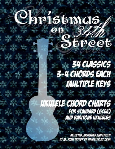 Christmas on 34th Street 34 Christmas Classics, 3-4 Chords Each in Multiple Keys for Standard and Baritone Ukulele
